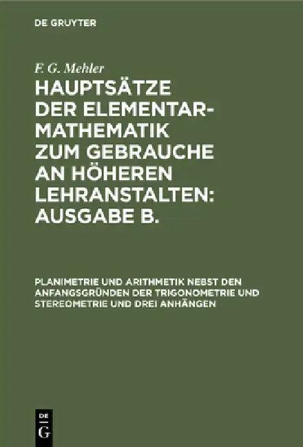 Planimetrie Und Arithmetik Nebst Den Anfangsgründen Der Trigonometrie Und Stereometrie Und Drei Anhä (English, F. G. Mehler)