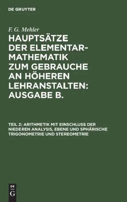 Arithmetik Mit Einschluss Der Niederen Analysis, Ebene Und Sphärische Trigonometrie Und Stereometrie (English, A. Schulte-Tiggs | F. G. Mehler)