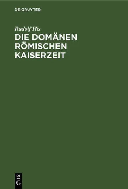 Die Domänen Römischen Kaiserzeit (English, Rudolf His)