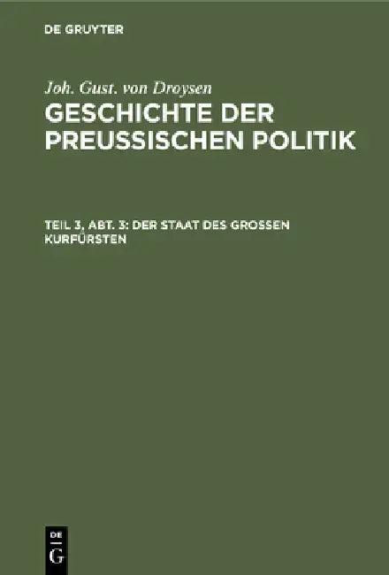 Der Staat Des Großen Kurfürsten (English, Joh Gust Von Droysen)