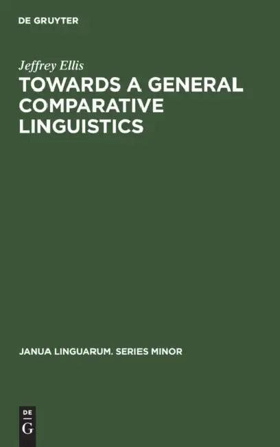 Towards a General Comparative Linguistics (English, Jeffrey Ellis)