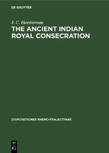 The Ancient Indian Royal Consecration (English, J. C. Heesterman)