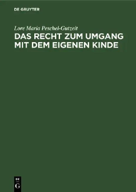 Das Recht Zum Umgang Mit Dem Eigenen Kinde (English, Lore Maria Peschel-Gutzeit)
