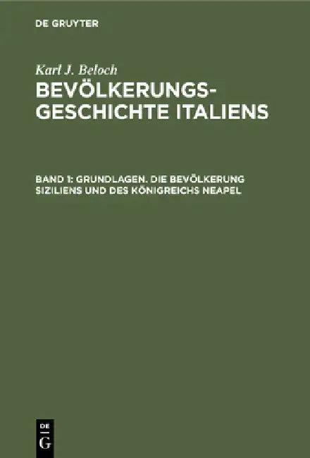 Grundlagen. Die Bevölkerung Siziliens Und Des Königreichs Neapel (English, Karl J. Beloch)