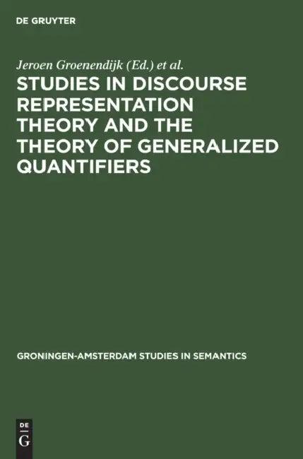 Studies in Discourse Representation Theory and the Theory of Generalized Quantifiers (English, Jeroen Groenendijk | Dick de Jongh | Martin Stokhof)