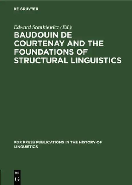 Baudouin de Courtenay and the Foundations of Structural Linguistics (English, Edward Stankiewicz)