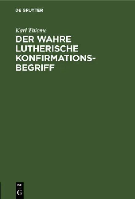 Der Wahre Lutherische Konfirmationsbegriff (English, Karl Thieme)
