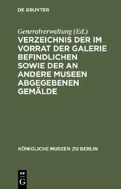 Verzeichnis Der Im Vorrat Der Galerie Befindlichen Sowie Der an Andere Museen Abgegebenen Gemälde (English, Generalverwaltung | Jul Meyer | L. Scheibler)