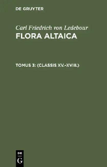 (Classis XV.-XVIII.) (English, Car Ant Meyer | Al Bunge | Carl Friedrich Von Ledebour)