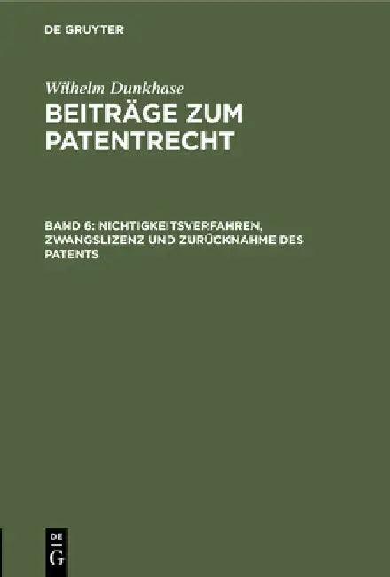Nichtigkeitsverfahren, Zwangslizenz Und Zurücknahme Des Patents (English, Wilhelm Dunkhase)