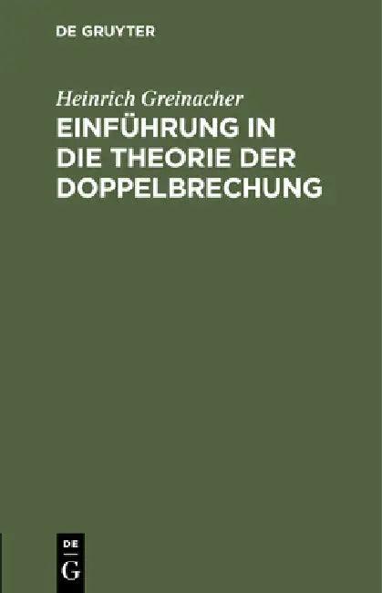 Einführung in Die Theorie Der Doppelbrechung (English, Heinrich Greinacher)