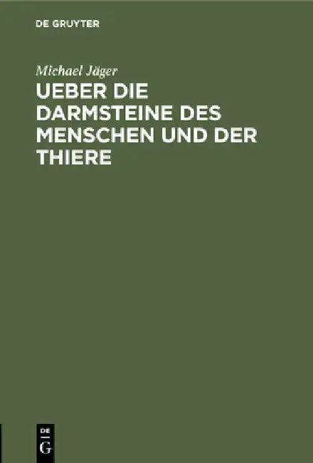 Ueber Die Darmsteine Des Menschen Und Der Thiere (English, Michael Jäger)