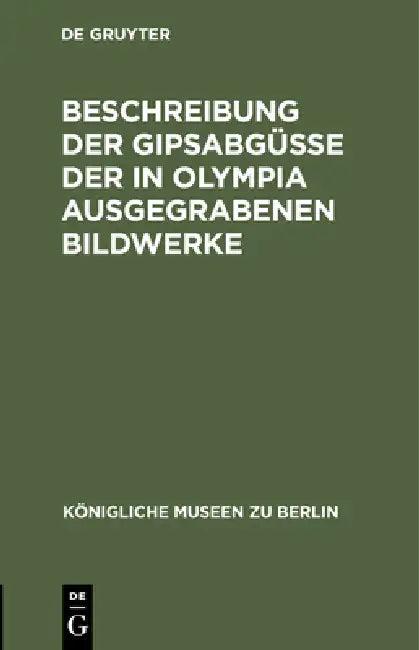 Beschreibung Der Gipsabgüsse Der in Olympia Ausgegrabenen Bildwerke (English, No Contributor)