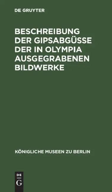 Beschreibung Der Gipsabgüsse Der in Olympia Ausgegrabenen Bildwerke (English, No Contributor)