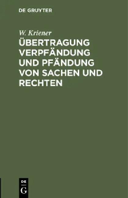 Übertragung Verpfändung Und Pfändung Von Sachen Und Rechten (English, W. Kriener)