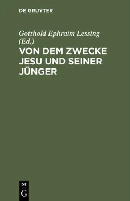 Von Dem Zwecke Jesu Und Seiner Jünger (English, Gotthold Ephraim Lessing)