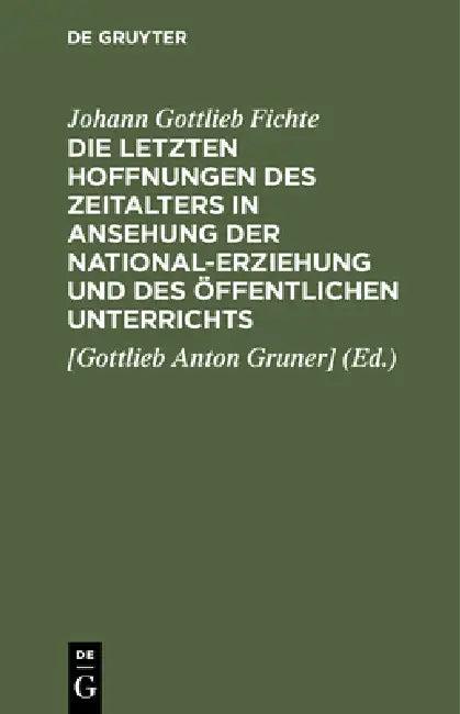 Die Letzten Hoffnungen Des Zeitalters in Ansehung Der National-Erziehung Und Des Öffentlichen Unterr (English, Johann Gottlieb Fichte | Gruner])
