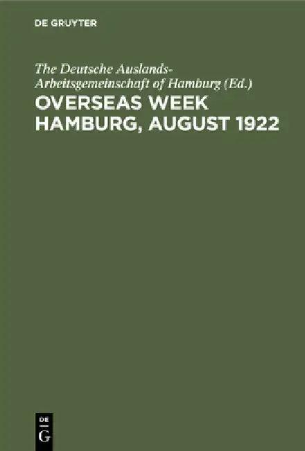 Overseas Week Hamburg, August 1922 (English, The Deutsche Auslands-Arbeitsgemeinschaf | Wilhelm J. Eggers)