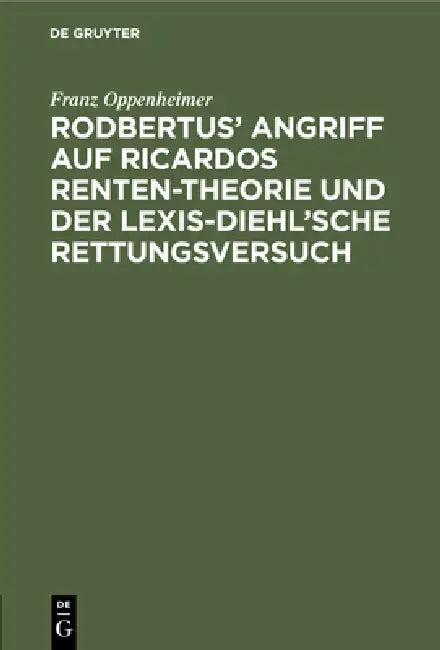 Rodbertus' Angriff Auf Ricardos Renten-Theorie Und Der Lexis-Diehl'sche Rettungsversuch (English, Franz Oppenheimer)