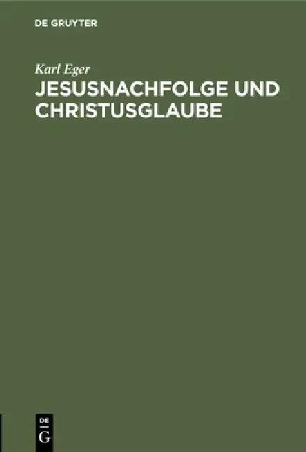 Jesusnachfolge Und Christusglaube (English, Karl Eger)