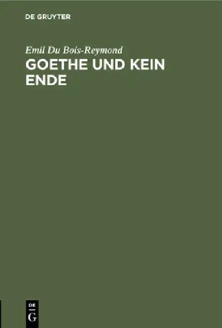 Goethe Und Kein Ende (English, Emil Du Bois-Reymond)