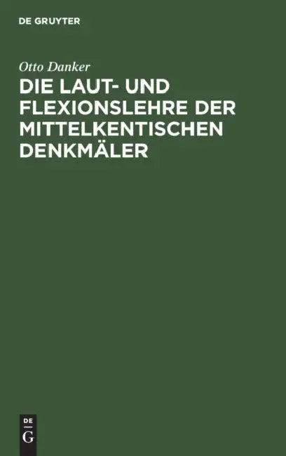 Die Laut- Und Flexionslehre Der Mittelkentischen Denkmäler (English, Otto Danker)