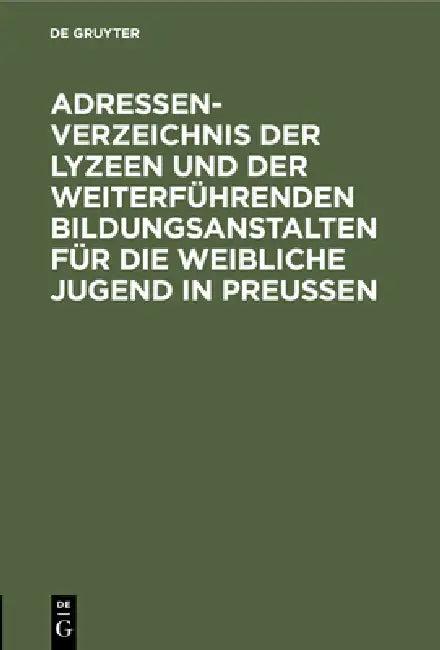 Adressen-Verzeichnis Der Lyzeen Und Der Weiterführenden Bildungsanstalten Für Die Weibliche Jugend i (English, No Contributor)