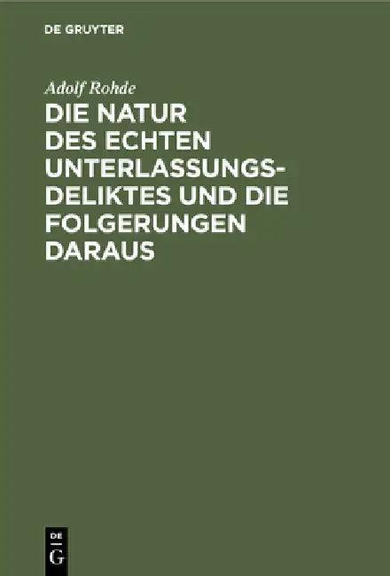 Die Natur Des Echten Unterlassungsdeliktes Und Die Folgerungen Daraus (English, Adolf Rohde)