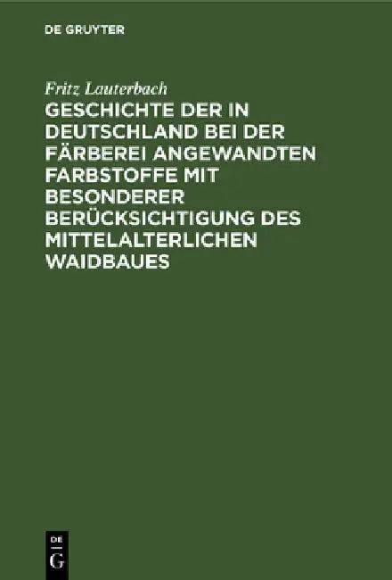 Geschichte Der in Deutschland Bei Der Färberei Angewandten Farbstoffe Mit Besonderer Berücksichtigun (English, Fritz Lauterbach)