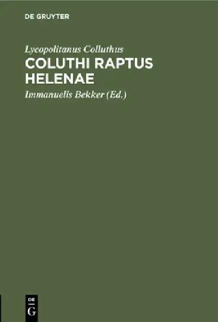 Coluthi Raptus Helenae (English, Lycopolitanus Colluthus | Immanuelis Bekker)