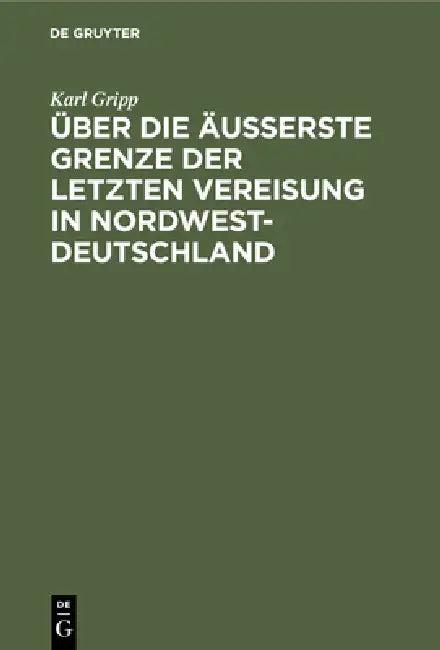 Über Die Äußerste Grenze Der Letzten Vereisung in Nordwest-Deutschland (English, Karl Gripp)