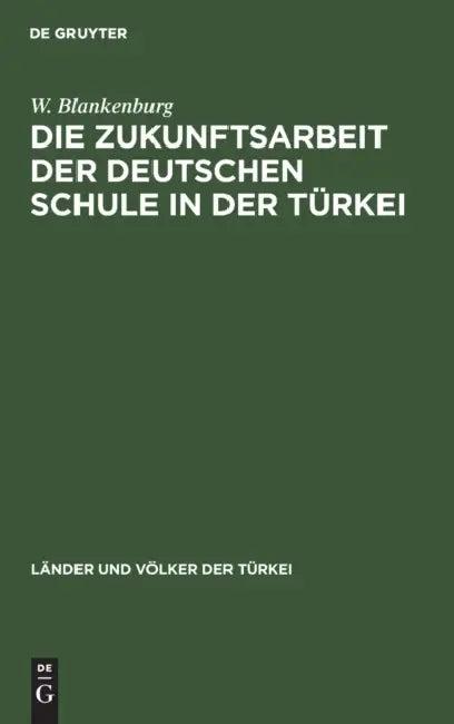 Die Zukunftsarbeit Der Deutschen Schule in Der Türkei (English, W. Blankenburg)