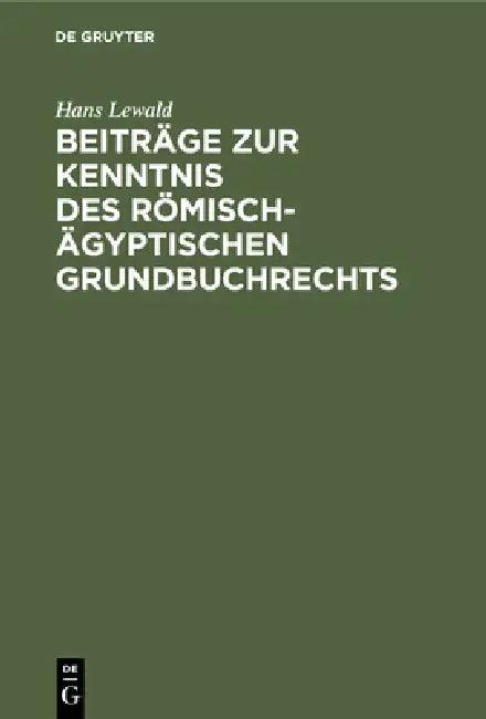 Beiträge Zur Kenntnis Des Römisch-Ägyptischen Grundbuchrechts (English, Hans Lewald)