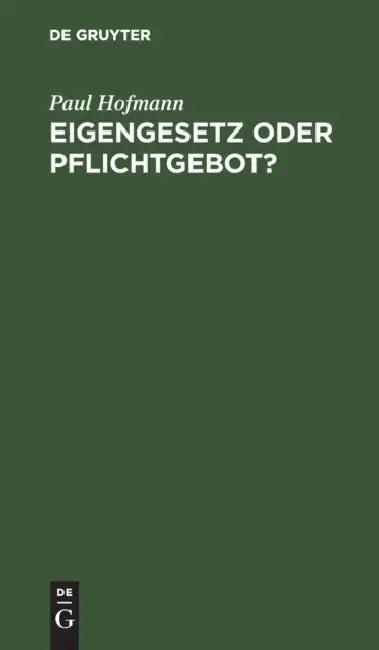 Eigengesetz Oder Pflichtgebot? (English, Paul Hofmann)