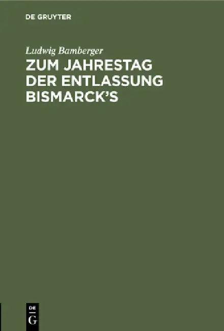 Zum Jahrestag Der Entlassung Bismarck's (English, Ludwig Bamberger)