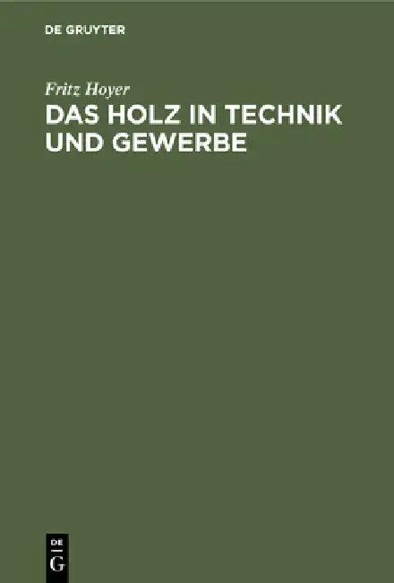 Das Holz in Technik Und Gewerbe (English, Fritz Hoyer)