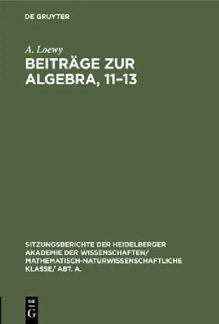 Beiträge Zur Algebra, 11-13 (English, A. Loewy)