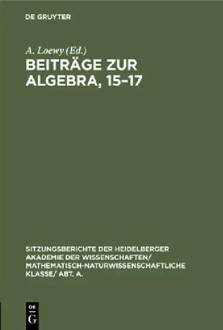Beiträge Zur Algebra, 15-17 (English, A. Loewy | Heinrich Kapferer | Arnold Scholz)