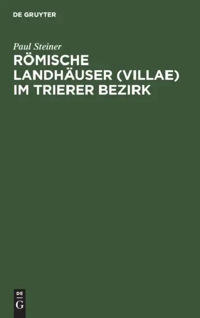 Römische Landhäuser (Villae) Im Trierer Bezirk (English, Paul Steiner)