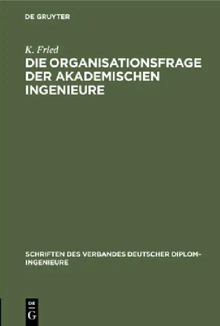 Die Organisationsfrage Der Akademischen Ingenieure (English, K. Fried)