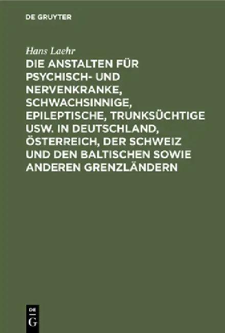 Die Anstalten Für Psychisch- Und Nervenkranke, Schwachsinnige, Epileptische, Trunksüchtige Usw. in D (English, Hans Laehr | Georg Ilberg)
