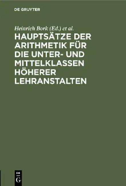 Hauptsätze Der Arithmetik Für Die Unter- Und Mittelklassen Höherer Lehranstalten (English, Heinrich Bork | F. Poske)