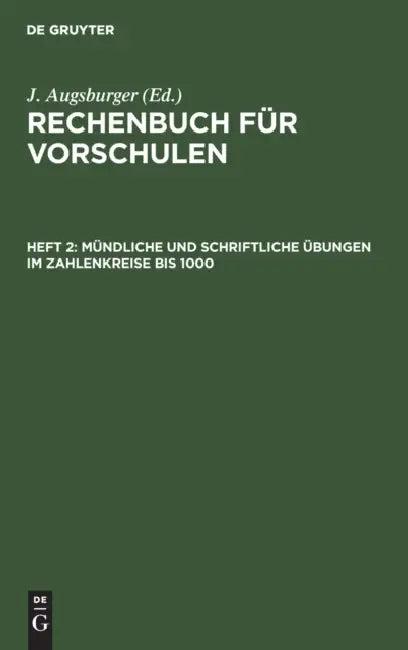 Mündliche Und Schriftliche Übungen Im Zahlenkreise Bis 1000 (English, J. Augsburger)