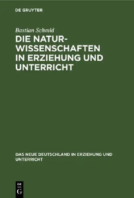 Die Naturwissenschaften in Erziehung Und Unterricht (English, Bastian Schmid)