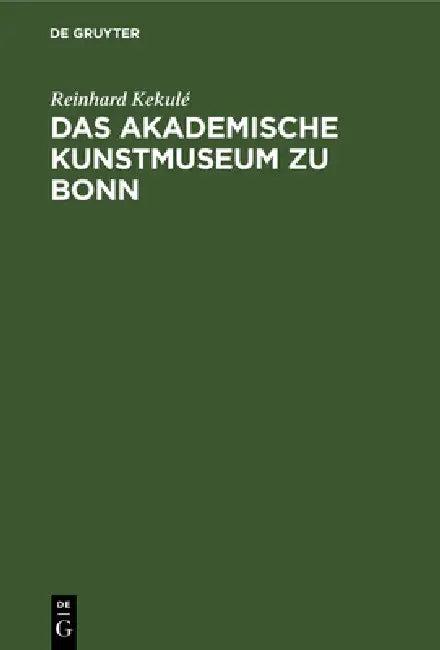 Das Akademische Kunstmuseum Zu Bonn (English, Reinhard Kekulé)