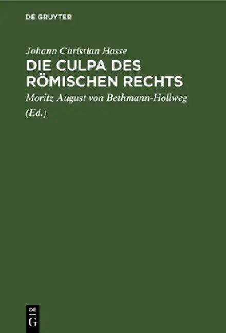 Die Culpa Des Römischen Rechts (English, Johann Christian Hasse | Moritz August Von Bethmann-Hollweg)