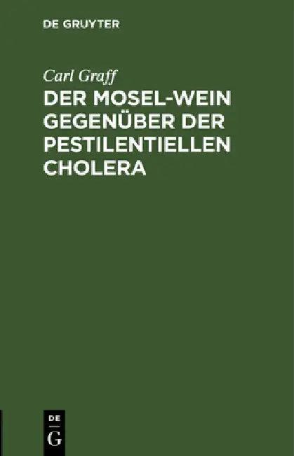Der Mosel-Wein Gegenüber Der Pestilentiellen Cholera (English, Carl Graff)