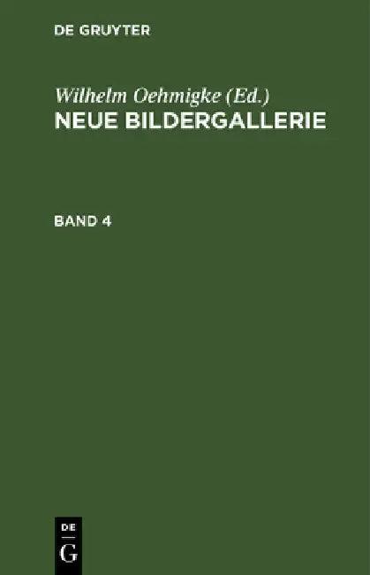 Neue Bildergallerie. Band 4 (English, Wilhelm Oehmigke)