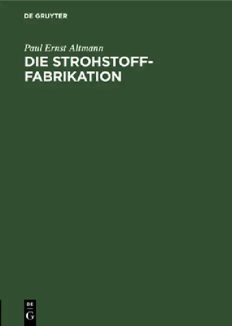 Die Strohstoff-Fabrikation (English, Paul Ernst Altmann)