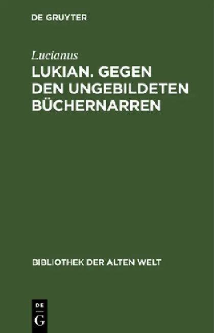 Lukian. Gegen Den Ungebildeten Büchernarren (English, Lucianus | Peter Von Möllendorff)